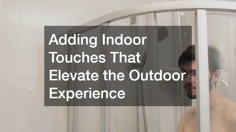 Adding Indoor Touches That Elevate the Outdoor Experience
