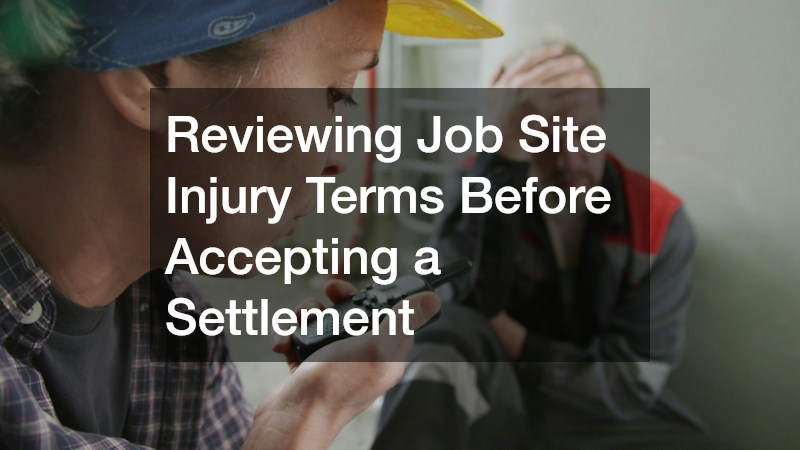 Reviewing Job Site Injury Terms Before Accepting a Settlement