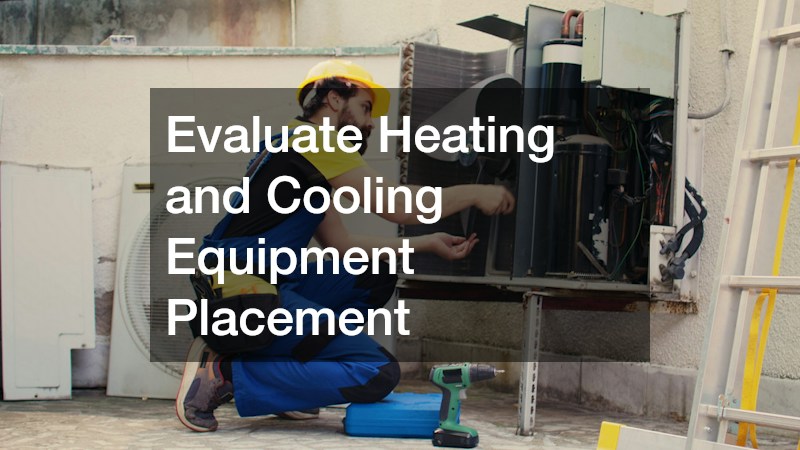 Evaluate Heating and Cooling Equipment Placement
