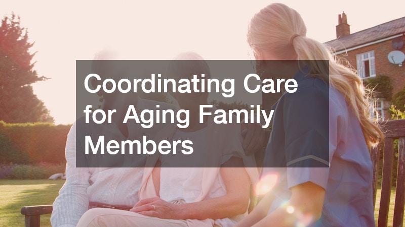 Coordinating Care for Aging Family Members