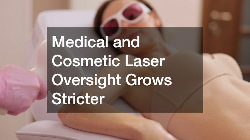 Medical and Cosmetic Laser Oversight Grows Stricter