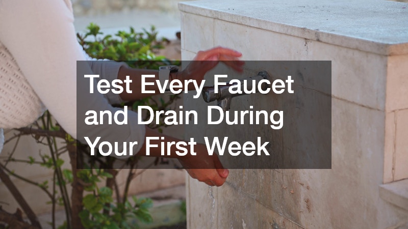 Test Every Faucet and Drain During Your First Week