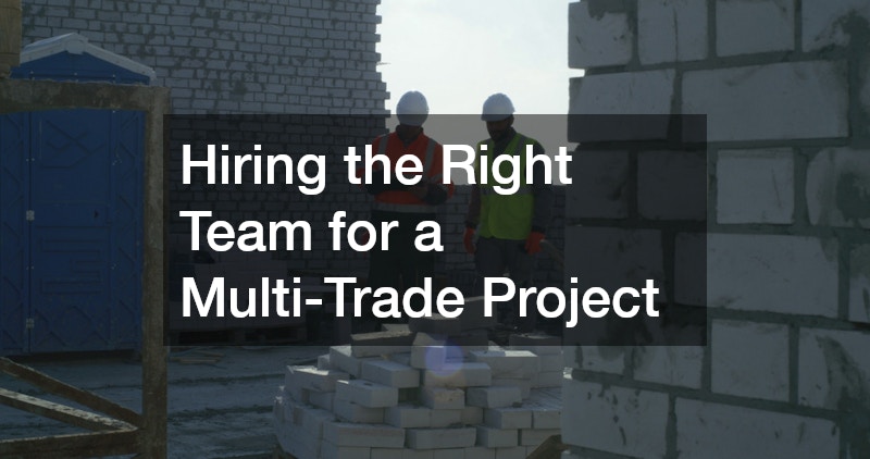 Hiring the Right Team for a Multi-Trade Project