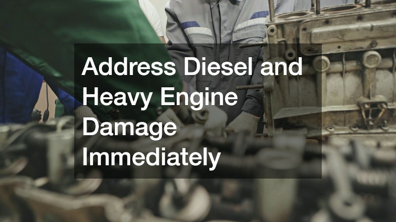 Address Diesel and Heavy Engine Damage Immediately