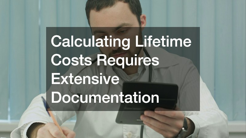 Calculating Lifetime Costs Requires Extensive Documentation