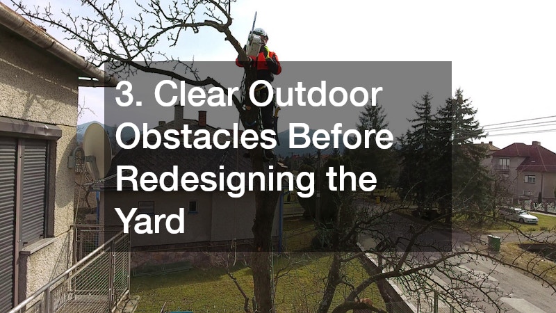 3. Clear Outdoor Obstacles Before Redesigning the Yard