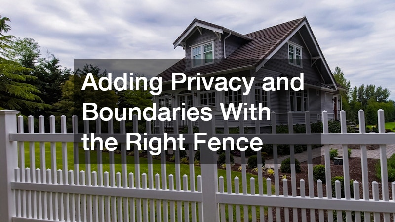 Adding Privacy and Boundaries With the Right Fence