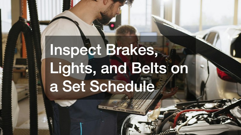 Inspect Brakes, Lights, and Belts on a Set Schedule