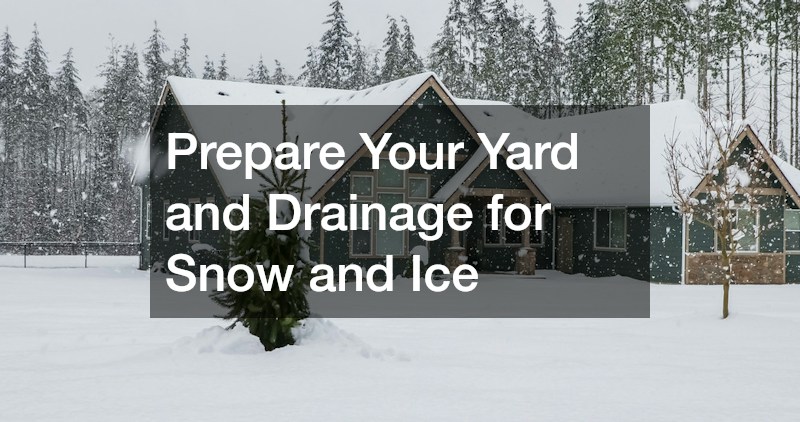 Prepare Your Yard and Drainage for Snow and Ice
