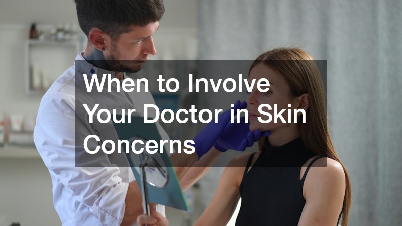 When to Involve Your Doctor in Skin Concerns