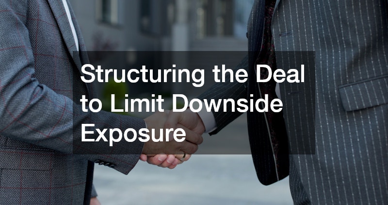 Structuring the Deal to Limit Downside Exposure