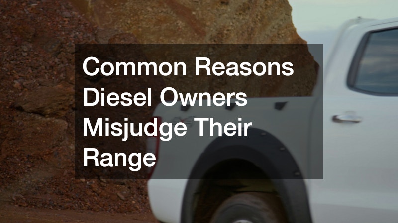 Common Reasons Diesel Owners Misjudge Their Range
