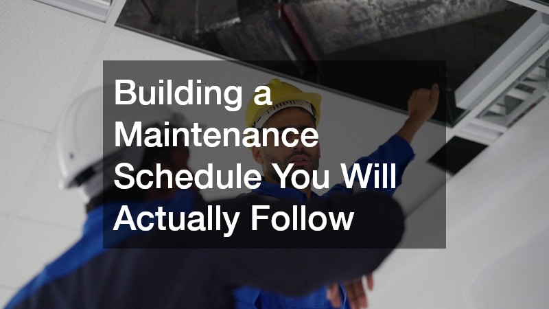 Building a Maintenance Schedule You Will Actually Follow