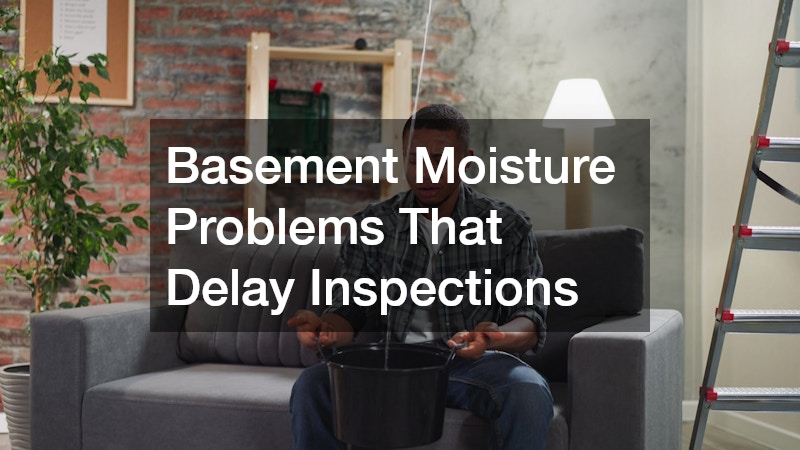 Basement Moisture Problems That Delay Inspections