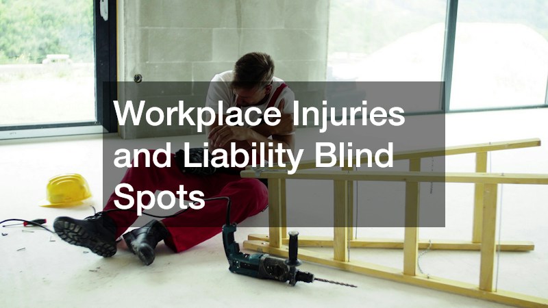 Workplace Injuries and Liability Blind Spots