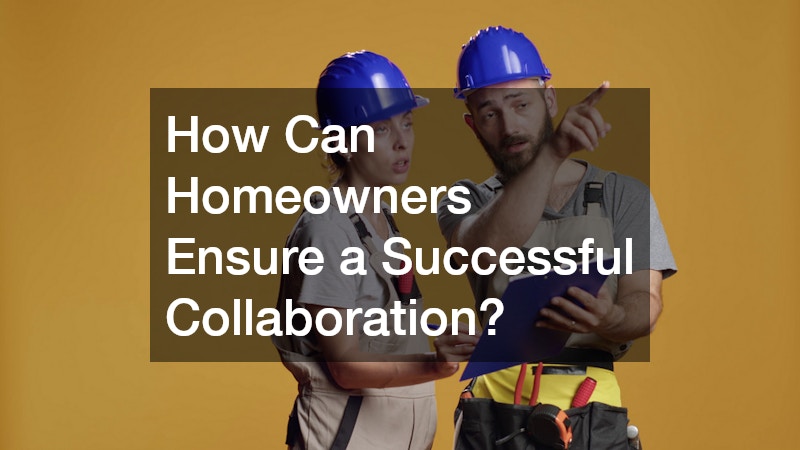 How Can Homeowners Ensure a Successful Collaboration?