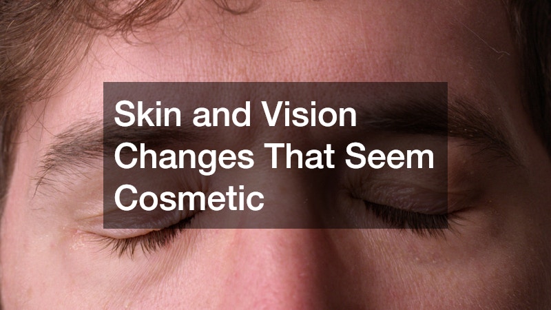 Skin and Vision Changes That Seem Cosmetic