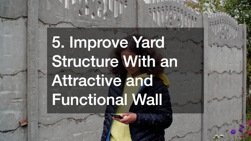 5. Improve Yard Structure With an Attractive and Functional Wall