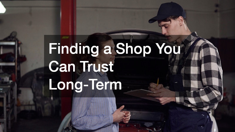 Finding a Shop You Can Trust Long-Term