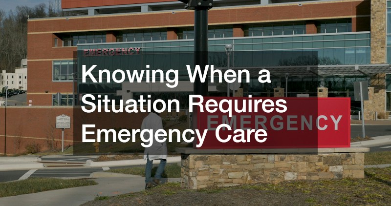 Knowing When a Situation Requires Emergency Care