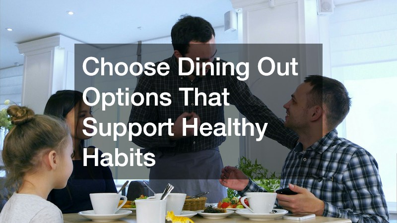 Choose Dining Out Options That Support Healthy Habits