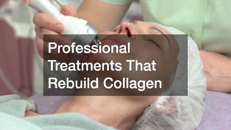 Professional Treatments That Rebuild Collagen