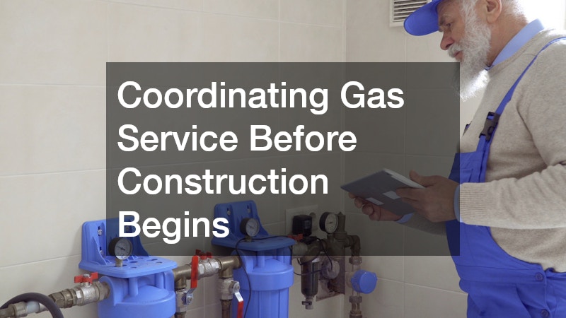 Coordinating Gas Service Before Construction Begins