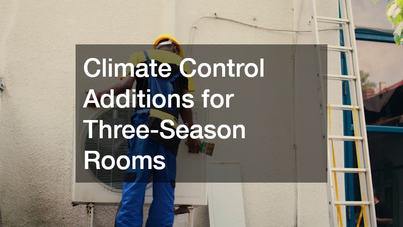 Climate Control Additions for Three-Season Rooms