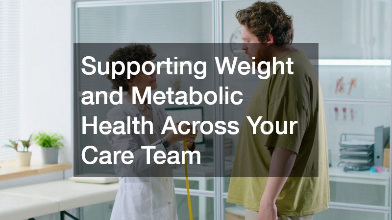 Supporting Weight and Metabolic Health Across Your Care Team