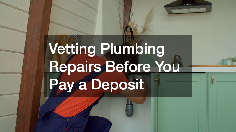 Vetting Plumbing Repairs Before You Pay a Deposit