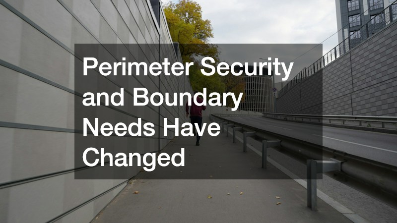 Perimeter Security and Boundary Needs Have Changed