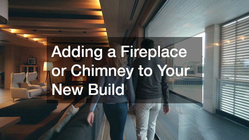 Adding a Fireplace or Chimney to Your New Build