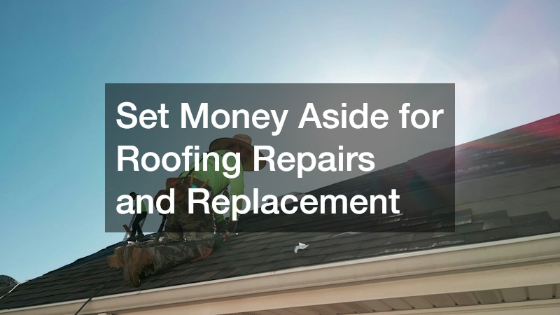 Set Money Aside for Roofing Repairs and Replacement