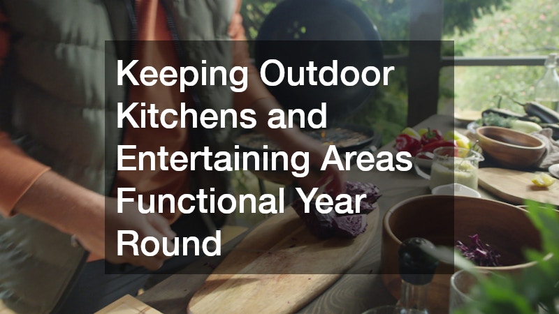 Keeping Outdoor Kitchens and Entertaining Areas Functional Year Round