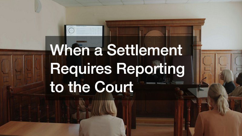 When a Settlement Requires Reporting to the Court