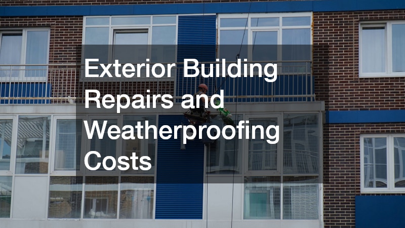 Exterior Building Repairs and Weatherproofing Costs