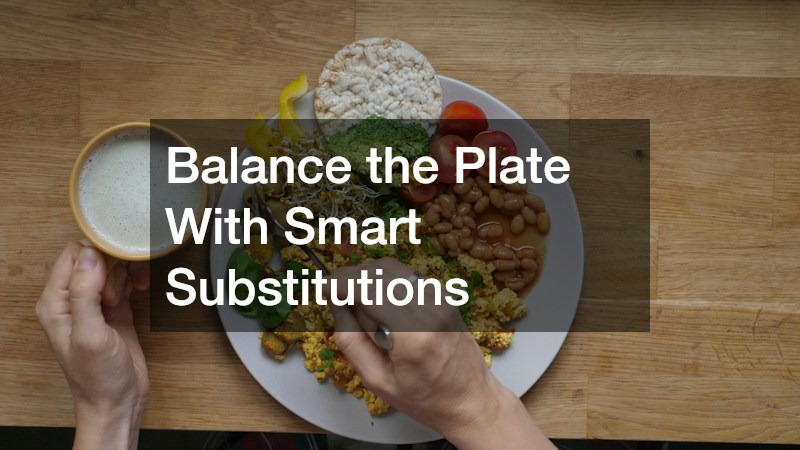 Balance the Plate With Smart Substitutions