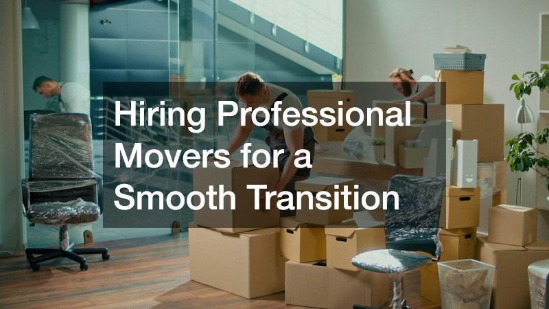 Hiring Professional Movers for a Smooth Transition