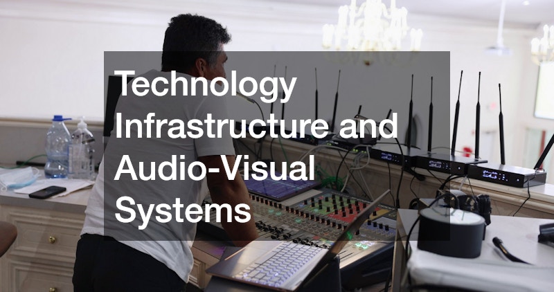 Technology Infrastructure and Audio-Visual Systems