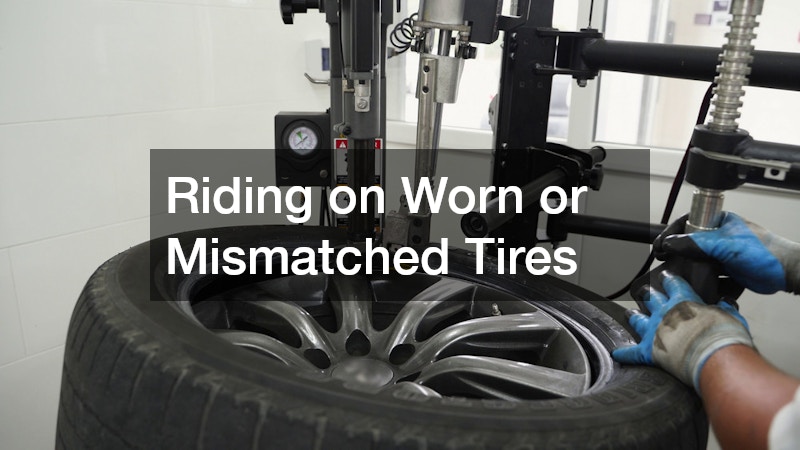 Riding on Worn or Mismatched Tires