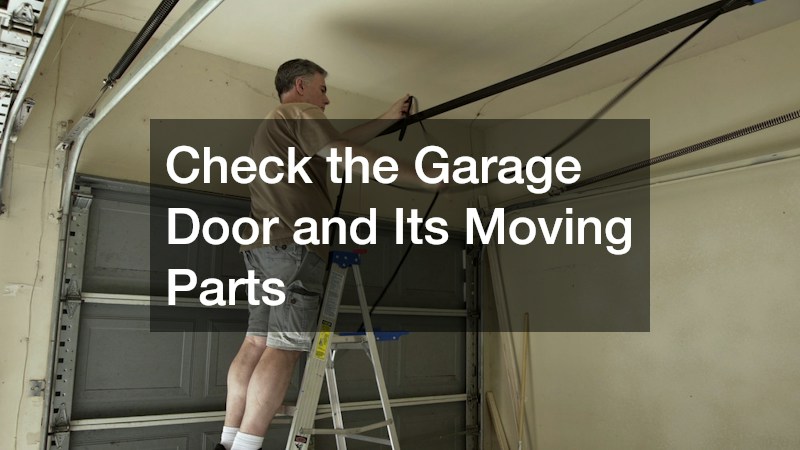 Check the Garage Door and Its Moving Parts