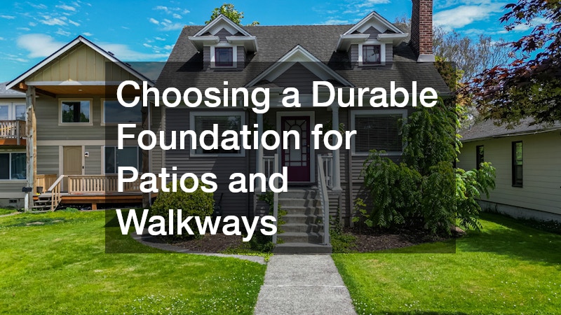 Choosing a Durable Foundation for Patios and Walkways