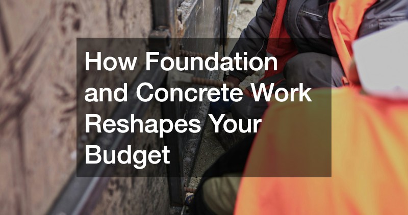 How Foundation and Concrete Work Reshapes Your Budget