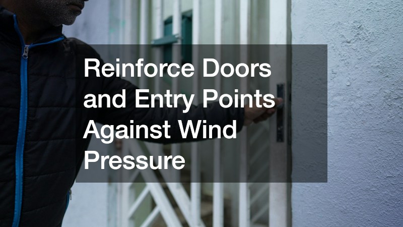 Reinforce Doors and Entry Points Against Wind Pressure