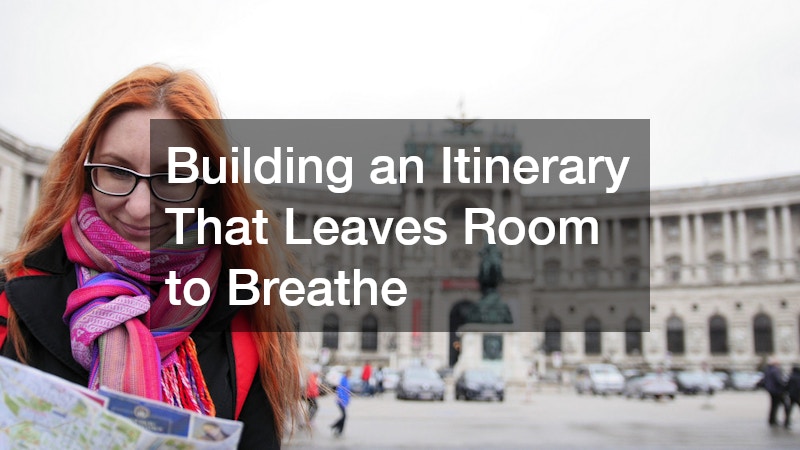 Building an Itinerary That Leaves Room to Breathe