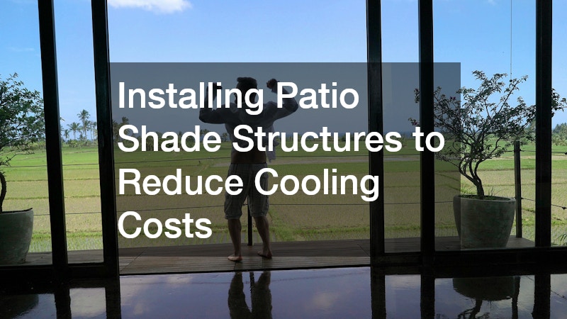 Installing Patio Shade Structures to Reduce Cooling Costs