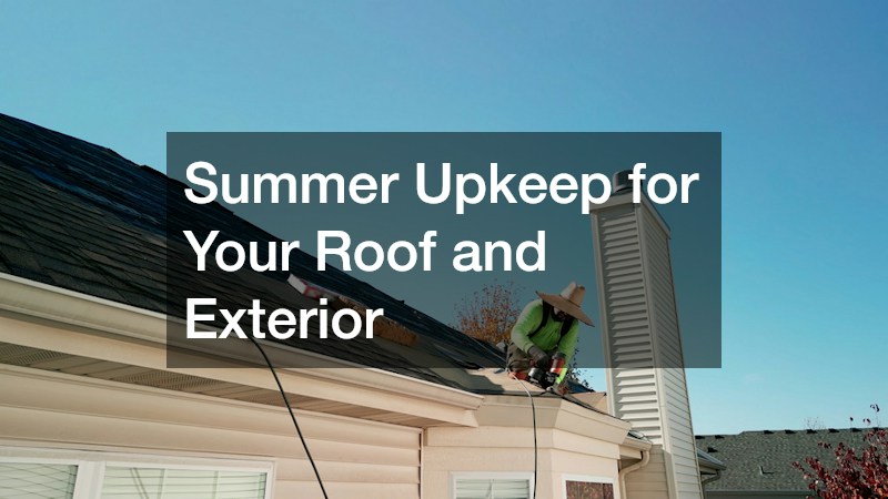 Summer Upkeep for Your Roof and Exterior