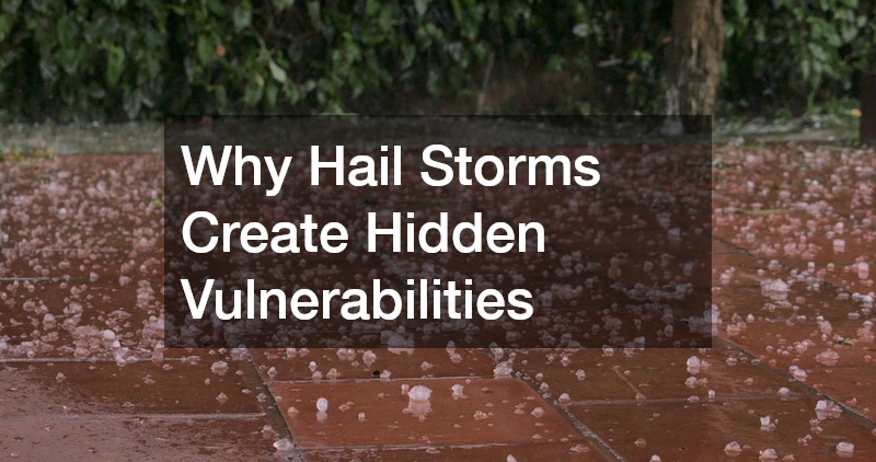 Why Hail Storms Create Hidden Vulnerabilities