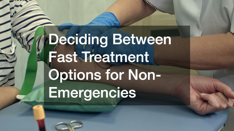 Deciding Between Fast Treatment Options for Non-Emergencies