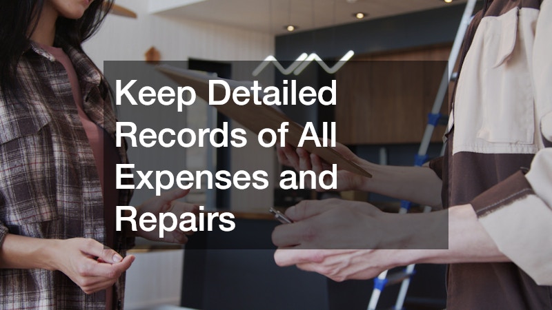 Keep Detailed Records of All Expenses and Repairs